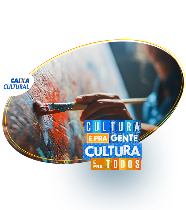 CAIXA Cultural. Cultura é pra gente. Cultura é pra todos.